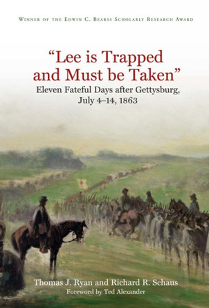 "Lee is Trapped and Must be Taken": Eleven Fateful Days After Gettysburg, July 4-14, 1863 by Thomas J. Ryan 9781611215427