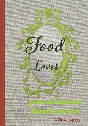 Food Loves: Passionate Food Pairs: 2025 by Jill Robb 9781922415110