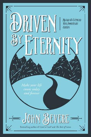 Driven by Eternity: Make Your Life Count Today & Forever by John Bevere 9781937558031