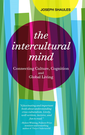 The Intercultural Mind: Connecting Culture, Cognition, and Global Living by Joseph Shaules 9781941176009