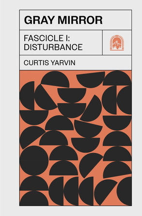 Gray Mirror: Fascicle I: Disturbance by Curtis Yarvin 9781959403555
