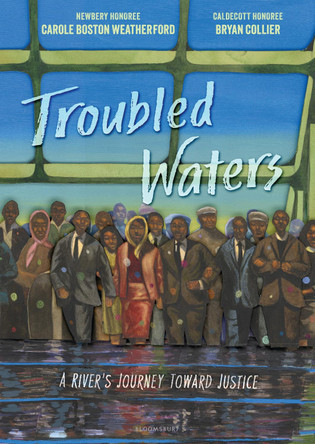 Troubled Waters: A River's Journey Toward Justice by Carole Boston Weatherford 9781681198187