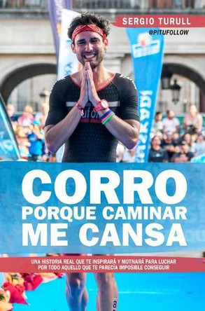 Corro Porque Caminar Me Cansa by Sergio Turull Serratosa 9788417057848
