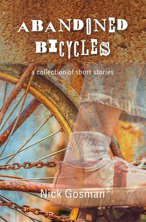 Abandoned Bicycles: A collection of short stories by Nick Gosman 9781918172072