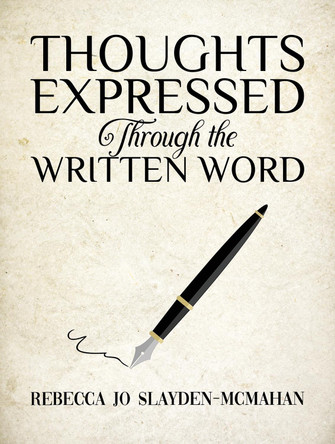 Thoughts Expressed Through the Written Word by Rebecca Jo Slayden-McMahan 9798895430217