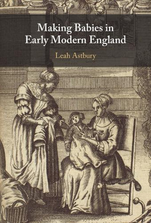Making Babies in Early Modern England by Leah Astbury 9781009602860