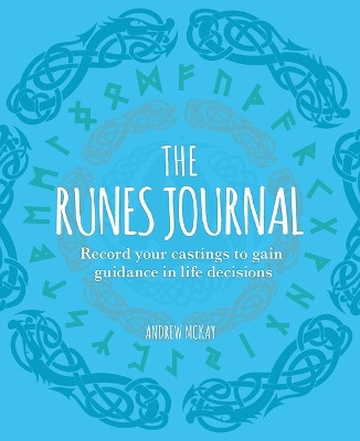 The Runes Journal: Record Your Castings to Gain Guidance in Life Decisions by Andrew McKay 9781398825741