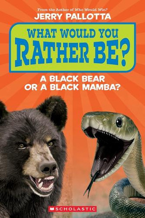 What Would You Rather Be? a Black Bear or a Black Mamba? by Jerry Pallotta 9781339035581