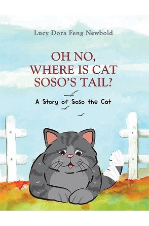 Oh No, Where Is Cat Soso’s Tail?: A Story of Soso the Cat by Lucy Dora Feng Newbold 9798897899982