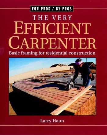 Very Efficient Carpenter: Basic Framing for Residential Construction/FPBP by Larry Haun 9781561583263