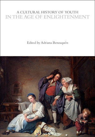A Cultural History of Youth in the Age of Enlightenment by Adriana S Benzaquén 9781350033030