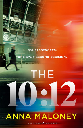 The 10:12: a gripping 'what would you do' thriller with an unforgettable heroine by Anna Maloney 9781526689177