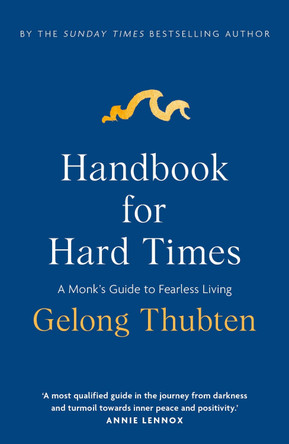 Handbook for Hard Times: A monk's guide to fearless living by Gelong Thubten 9781399757331