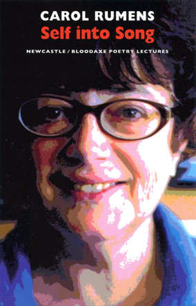Self into Song: Newcastle/Bloodaxe Poetry Lectures by Carol Rumens 9781852247607