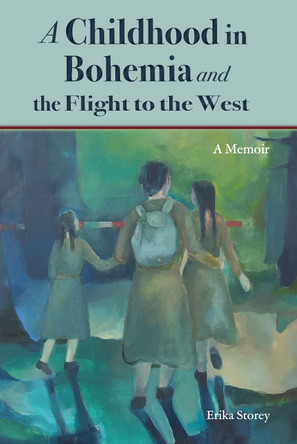 A Childhood in Bohemia: and the Flight to the West by Erika Storey 9781914390470