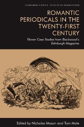 Romantic Periodicals in the Twenty-First Century: Eleven Case Studies from Blackwood's Edinburgh Magazine by Nicholas Mason