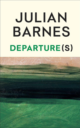 Departure(s) by Julian Barnes 9781787335721