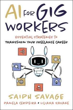 AI for Gig Workers: Essential Strategies to Transform Your Freelance Career Saiph Savage 9781394379712