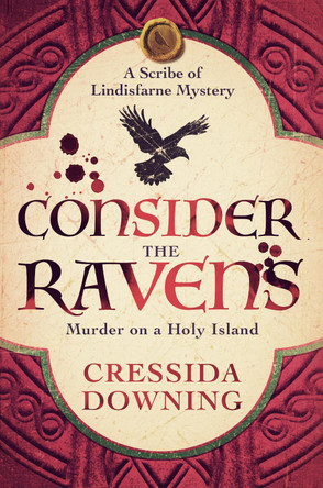 Consider the Ravens: A Gripping Medieval Mystery of Murder and Secrets on Lindisfarne Cressida Downing 9781835014721