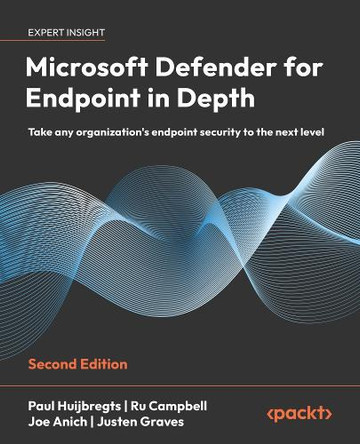 Microsoft Defender for Endpoint in Depth: Take any organization's endpoint security to the next level Paul Huijbregts 9781837026111