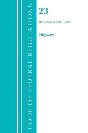 Code of Federal Regulations, Title 23 Highways, Revised as of April 1, 2021 by Office Of The Federal Register (U.S.)