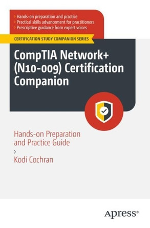 CompTIA Network+ (N10-009) Certification Companion: Hands-on Preparation and Practice Guide Kodi A. Cochran 9798868823404