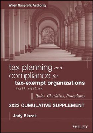 Tax Planning and Compliance for Tax-Exempt Organizations: 2022 Cumulative Supplement by Jody Blazek