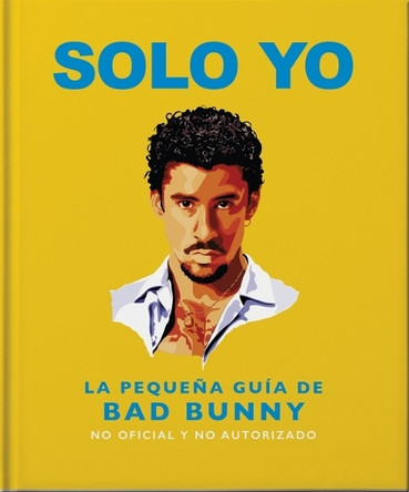 Solo Yo: The Little Guide to Bad Bunny Oh 9781035443529