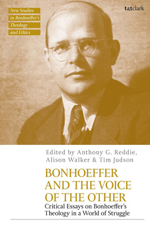 Bonhoeffer and the Voice of the Other: Critical Essays on Bonhoeffer's Theology in a World of Struggle Professor Anthony G. Reddie 9780567717252