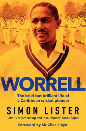 Worrell: The Brief but Brilliant Life of a Caribbean Cricket Pioneer Simon Lister 9781398524903