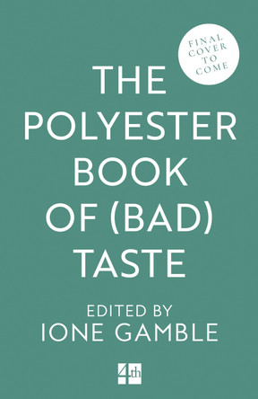 The Polyester Book of (Bad) Taste Ione Gamble 9780008750473
