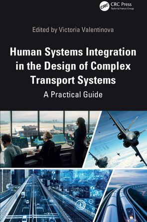 Human-Systems Integration in the Design of Complex Transport Systems: A Practical Guide Victoria Valentinova 9781032597843