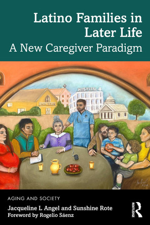 Latino Families in Later Life: A New Caregiver Paradigm Jacqueline L Angel 9781032964218