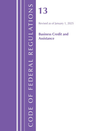 Code of Federal Regulations, Title 13 Business Credit and Assistance, Revised as of January 1, 2024 By Office of the Federal Register (U S ) 9798892057844