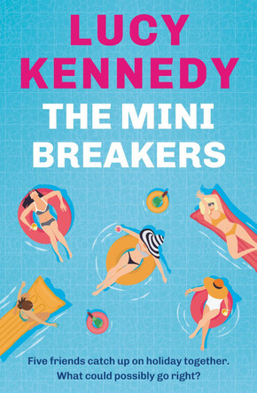 The Mini Breakers: Five friends catch up on holiday together - what could possibly go right? Lucy Kennedy 9781804442135