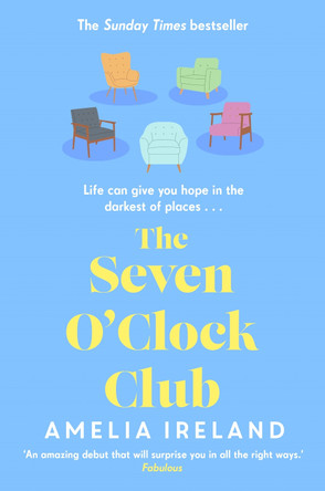 The Seven O'Clock Club: Discover the heartwarming and uplifting Sunday Times bestseller Amelia Ireland 9781785307027