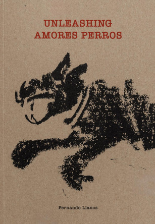 Unleashing Amores Perros Fernando Llanos 9781917651141