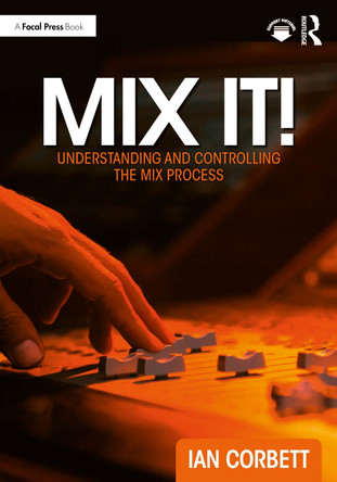 Mix It!: Understanding and Controlling the Mix Process Ian Corbett 9781032817071