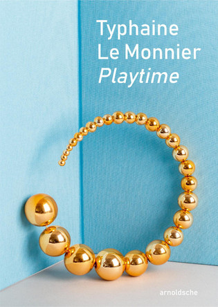 Typhaine Le Monnier – Playtime: An Artistic Journey in Form and Meaning Cristina Filipe 9783897907645