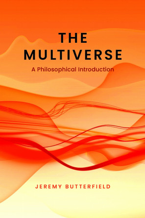 The Multiverse: A Philosophical Introduction Jeremy Butterfield 9781773856964