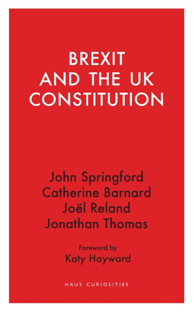 Brexit and the UK Constitution John Springford 9781914979514