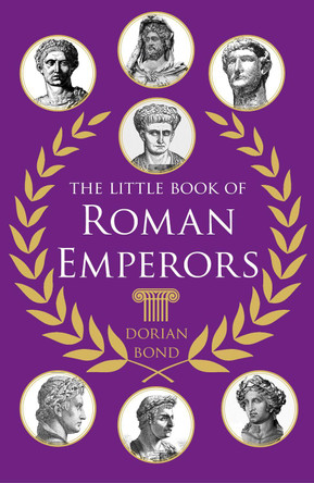 The Little Book of Roman Emperors Dorian Bond 9781837052554
