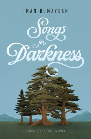 Songs for the Darkness Iman Humaydan Yunis 9781623715625