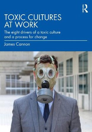 Toxic Cultures at Work by James Cannon