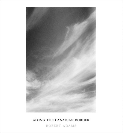 Robert Adams: Along the Canadian Border Robert Adams 9781881337584