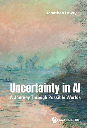 Uncertainty In Ai: A Journal Through Possible Worlds Jonathan Lawry 9781800618626