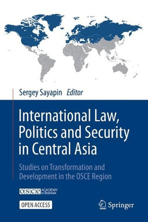 International Law, Politics and Security in Central Asia: Studies on Transformation and Development in the OSCE Region Sergey Sayapin 9783032178176