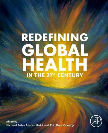 Redefining Global Health in the 21st Century Michael John Alistair Reid 9780443236174
