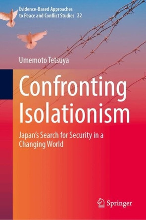 Confronting Isolationism: Japan’s Search for Security in a Changing World Umemoto Tetsuya 9789819570072