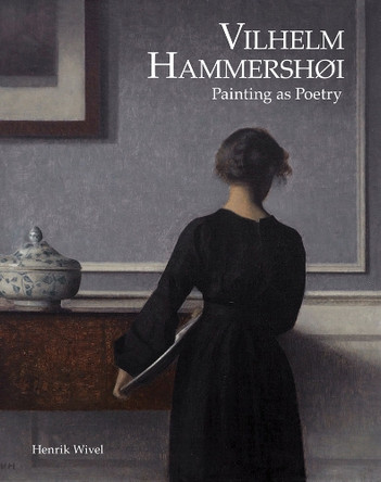 Vilhelm Hammershøi: Painting as Poetry Henrik Wivel 9788792894861